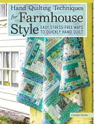 Hand Quilting Techniques for Farmhouse Style: Easy, Stress-Free Ways to Quickly Hand Quilt Paperback Landauer (IL)