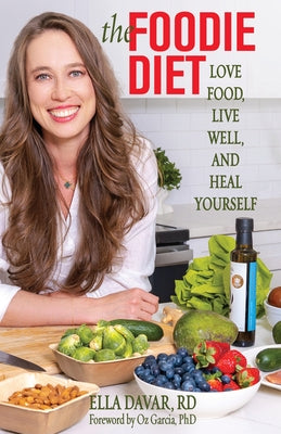 The Foodie Diet: Love Food, Live Well, and Heal Yourself by Davar, Ella