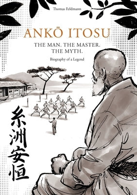 Ank&#332; Itosu. the Man. the Master. the Myth.: Biography of a Legend Paperback Lulu.com