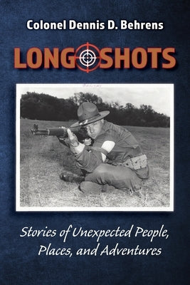 Long Shots: My story of unexpected, people, places, and adventures Paperback Dennis Behrens