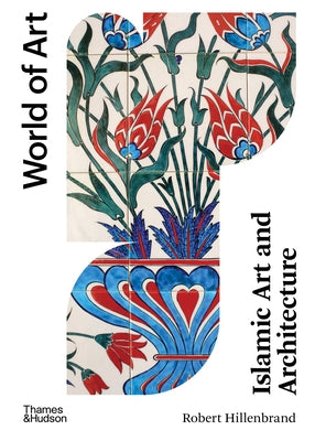Islamic Art and Architecture: Second Edition Thames & Hudson