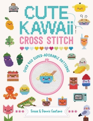 Cute Kawaii Cross Stitch: Over 400 Super Adorable Patterns Paperback David & Charles