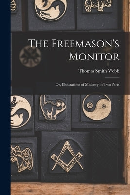 The Freemason's Monitor: Or, Illustrations of Masonry in Two Parts Paperback Legare Street Press