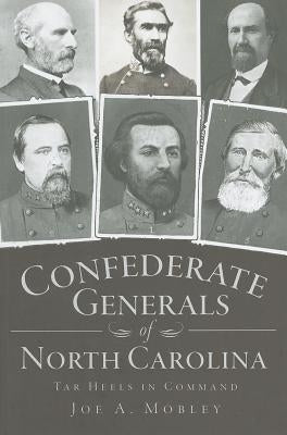 Confederate Generals of North Carolina: Tar Heels in Command Paperback History Press (SC)