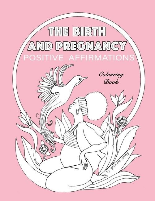 BIRTH AND PREGNANCY POSITIVE AFFIRMATIONS colouring book: colouring book Paperback Independently Published