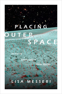 Placing Outer Space: An Earthly Ethnography of Other Worlds Paperback Duke University Press