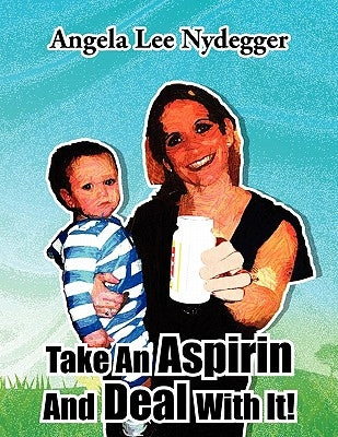 Take An Aspirin And Deal With It! Paperback Xlibris