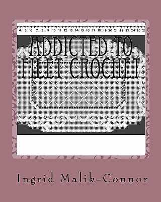 Addicted To Filet Crochet Paperback Createspace Independent Publishing Platform