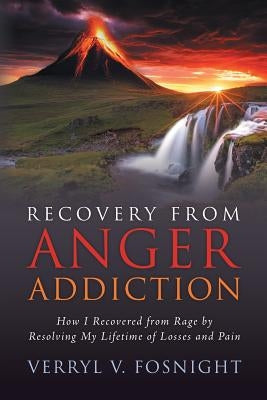 Recovery from Anger Addiction: How I Recovered from Rage by Resolving My Lifetime of Losses and Pain Paperback Archway Publishing