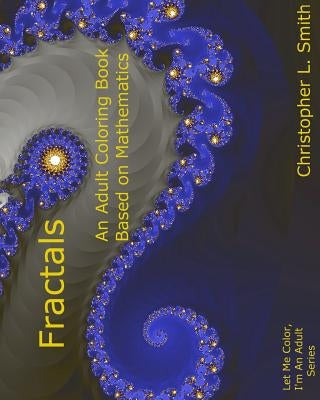 Fractals: An Adult Coloring Book Based On Mathematics Paperback Createspace Independent Publishing Platform