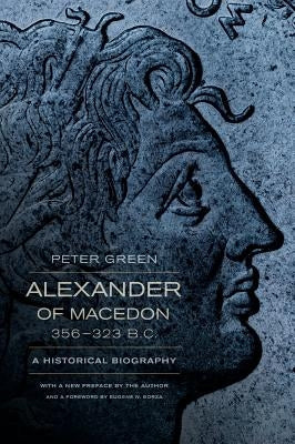 Alexander of Macedon, 356-323 B.C.: A Historical Biography University of California Press
