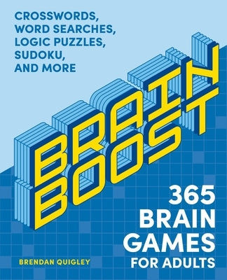 Brain Boost: 365 Brain Games for Adults: Crosswords, Word Searches, Logic Puzzles, Sudoku, and More by Quigley, Brendan