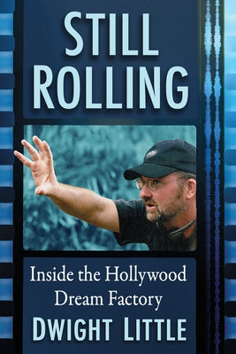 Still Rolling: Inside the Hollywood Dream Factory Paperback McFarland & Company