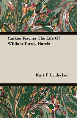 Yankee Teacher the Life of William Torrey Harris Paperback McMaster Press