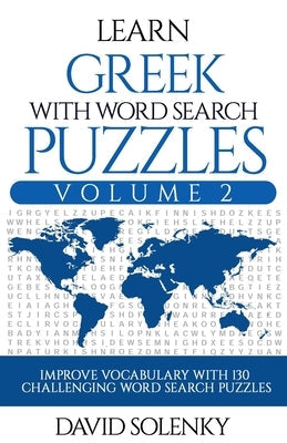 Learn Greek with Word Search Puzzles Volume 2: Learn Greek Language Vocabulary with 130 Challenging Bilingual Word Find Puzzles for All Ages Paperback Independently Published