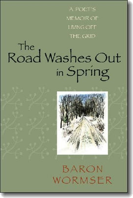 The Road Washes Out in Spring: A Poet's Memoir of Living Off the Grid Paperback University Press of New England