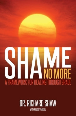Shame No More: A Framework for Healing Through Grace Paperback Shame No More