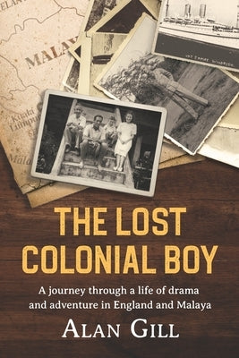 The Lost Colonial Boy: A Journey through a life of drama and adventure in England and Malaya Paperback Mereo Books