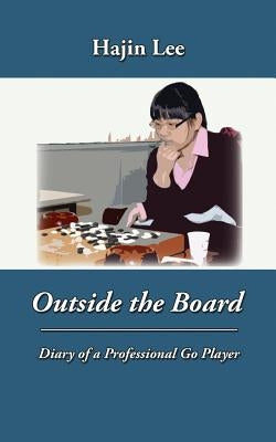 Outside the Board: Diary of a Professional Go Player Paperback Old Hickory Press, LLC