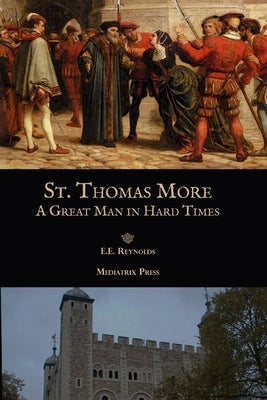 St. Thomas More: A Great Man in Hard Times Paperback Mediatrix Press
