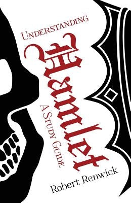 Understanding Hamlet: A Study Guide Paperback Holland River Press