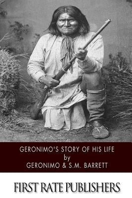 Geronimo's Story of His Life Paperback Createspace Independent Publishing Platform