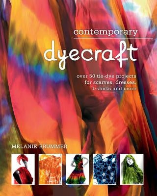 Contemporary Dyecraft: Over 50 Tie-Dye Projects for Scarves, Dresses, T-Shirts and More Paperback Metz Press