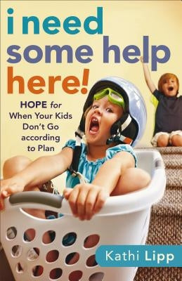 I Need Some Help Here!: Hope for When Your Kids Don't Go According to Plan Paperback Fleming H. Revell Company