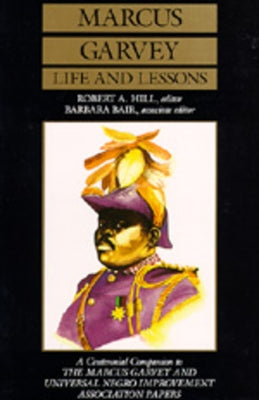 Marcus Garvey Life and Lessons: A Centennial Companion to the Marcus Garvey and Universal Negro Improvement Association Papers Paperback University of California Press