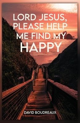 Lord Jesus, Please Help Me Find My Happy Bible Proisle Publishing Service