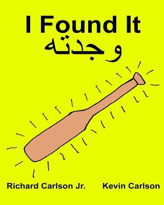 I Found It: Children's Picture Book English-Arabic (Bilingual Edition) (www.rich.center) Paperback Createspace Independent Publishing Platform