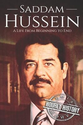 Saddam Hussein: A Life From Beginning to End Paperback Independently Published