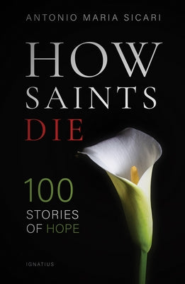 How Saints Die: 100 Stories of Hope Paperback Ignatius Press