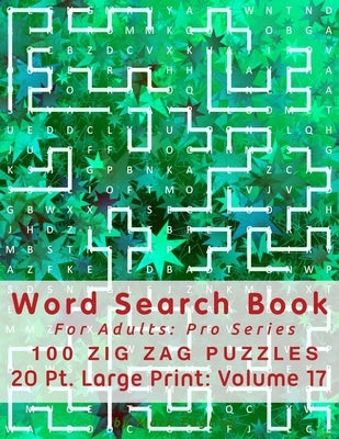 Word Search Book For Adults: Pro Series, 100 Zig Zag Puzzles, 20 Pt. Large Print, Vol. 17 Paperback Independently Published