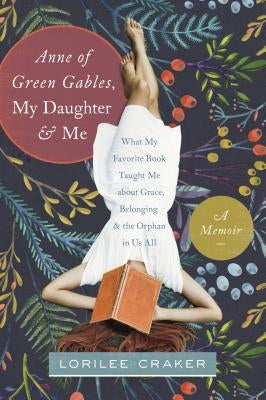 Anne of Green Gables, My Daughter, and Me: What My Favorite Book Taught Me about Grace, Belonging, and the Orphan in Us All Paperback Tyndale Momentum