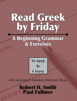 Read Greek by Friday: A Beginning Grammar and Exercises Paperback Wipf & Stock Publishers