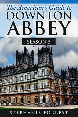 The American's Guide to Downton Abbey: Season 5 Paperback Createspace Independent Publishing Platform
