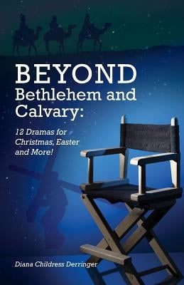 Beyond Bethlehem and Calvary: 12 Dramas for Christmas, Easter and More! Paperback CSS Publishing Company