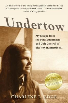 Undertow: My Escape from the Fundamentalism and Cult Control of The Way International New Wings Press, LLC