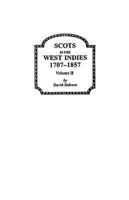 Scots in the West Indies 1707-1857 Vol 2 Paperback Clearfield