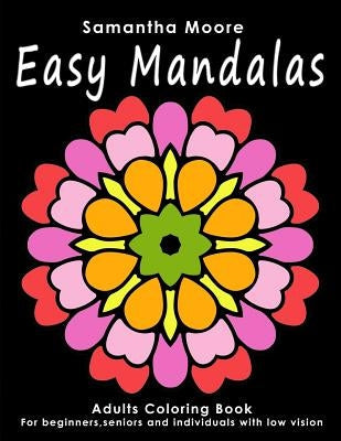 Easy Mandalas: Adults Coloring Book for Beginners, Seniors and people with low vision Paperback Createspace Independent Publishing Platform