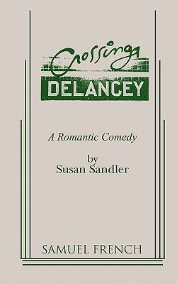 Crossing Delancey: A Romantic Comedy Paperback Samuel French, Inc.