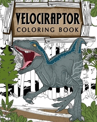 Velociraptor Coloring Book: Dinosaur Coloring Pages, Coloring Books for Adults, Stress Relief Activity Book Paperback Blurb