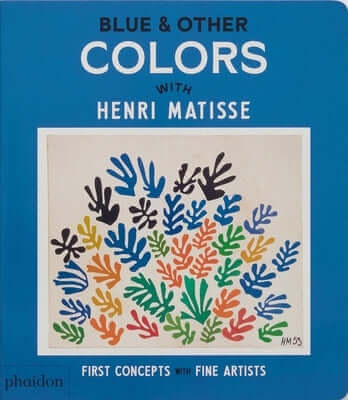 Blue & Other Colors: With Henri Matisse Board Book Phaidon Press