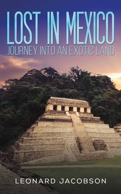 Lost in Mexico: Journey into an Exotic Land Paperback Austin Macauley