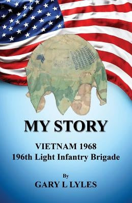 My Story, Vietnam 1968, 196th Light Infantry Brigade Paperback E-Booktime, LLC