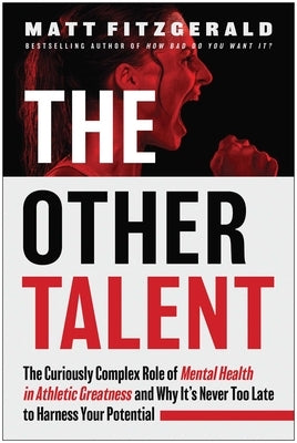 The Other Talent: The Curiously Complex Role of Mental Health in Athletic Greatness and Why It's Never Too Late to Harness Your Potential Paperback Benbella Books