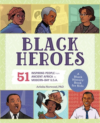 Black Heroes: A Black History Book for Kids: 51 Inspiring People from Ancient Africa to Modern-Day U.S.A. Paperback Callisto Kids