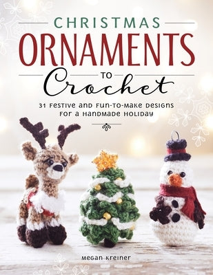 Christmas Ornaments to Crochet: 31 Festive and Fun-To-Make Designs for a Handmade Holiday Paperback Cedar Lane Press