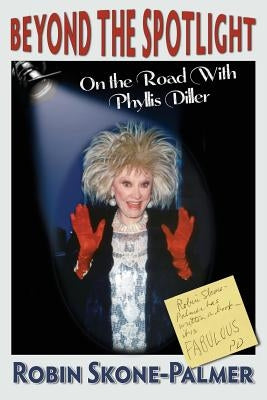 Beyond the Spotlight: On the Road with Phyllis Diller Paperback Wigeon Publishing